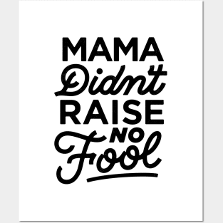 Mama Didn't Raise No Fool Posters and Art